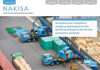Solution Brief

Objectives

Solution

Benefits

Quick Facts

Lease Contract Administration by Nakisa

August 2013 / V1

Streamline your compliance
initiatives and prepare for the
upcoming changes to the leasing
accounting standards

 