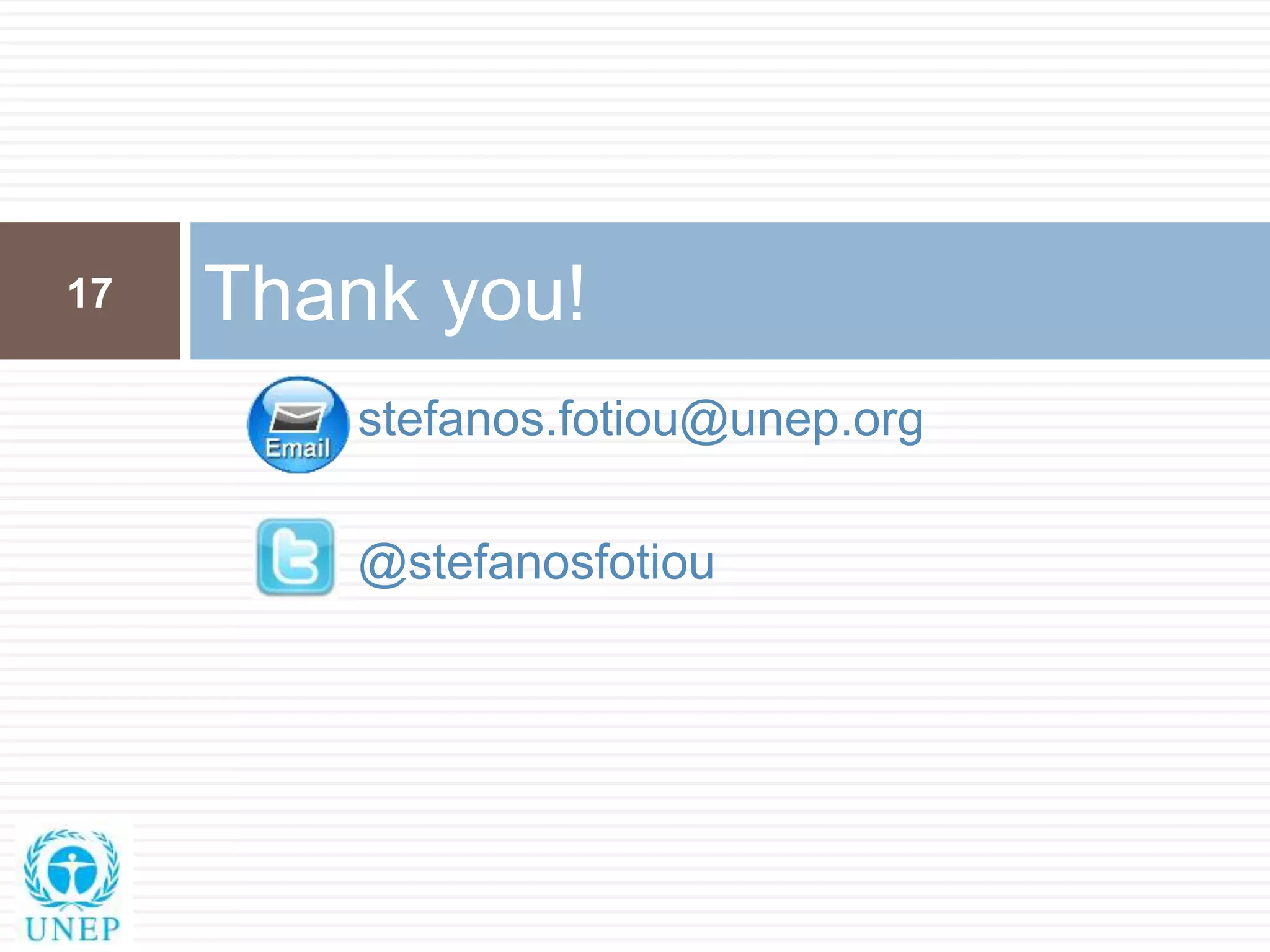 stefanos.fotiou@unep.org
@stefanosfotiou
Thank you!17
 