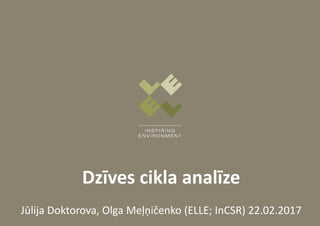 Dzīves cikla analīze
Jūlija Doktorova, Olga Meļņičenko (ELLE; InCSR) 22.02.2017
 