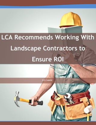 LCA Recommends Working With
Landscape Contractors to
Ensure ROI
U.S. Lawns
 