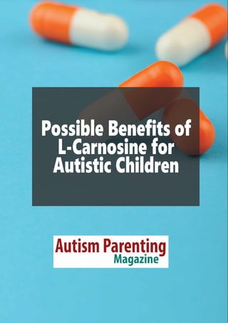 Autism ParentingMagazine
Possible Benefits of
L-Carnosine for
Autistic Children
 