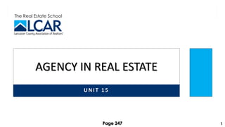 The Real Estate School
U N I T 1 5
AGENCY IN REAL ESTATE
1
Page 247
 