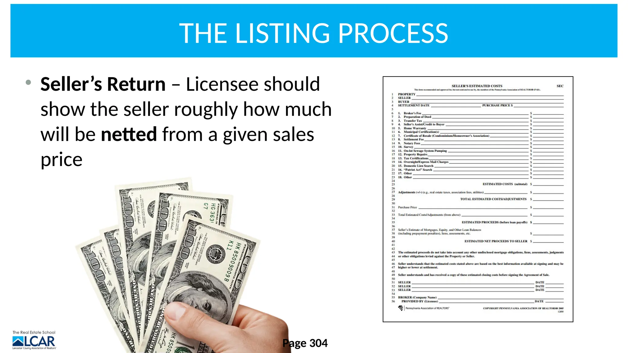 THE LISTING PROCESS
• Seller’s Return – Licensee should
show the seller roughly how much
will be netted from a given sales
price
Page 304
 