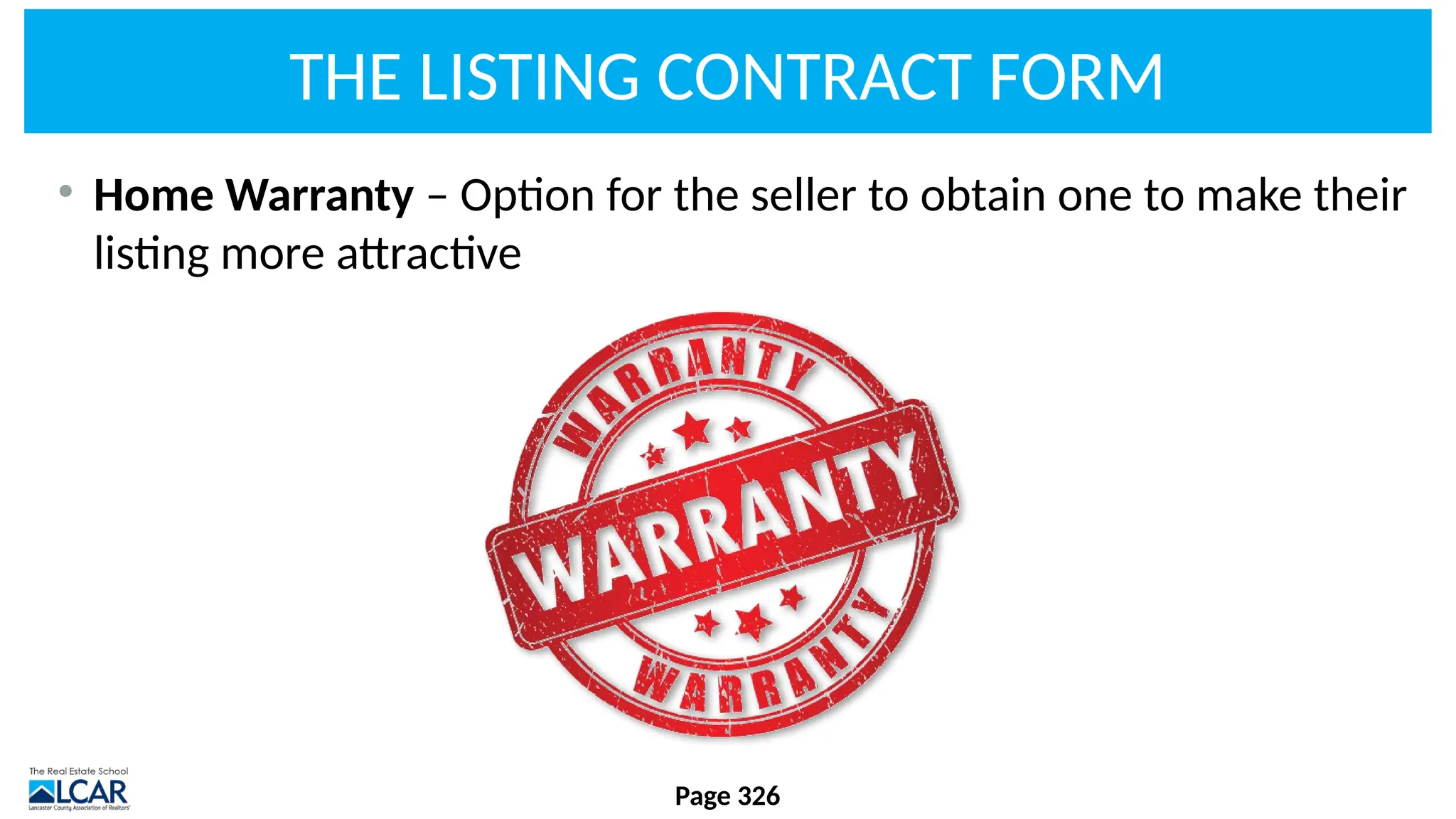 THE LISTING CONTRACT FORM
• Home Warranty – Option for the seller to obtain one to make their
listing more attractive
Page 326
 