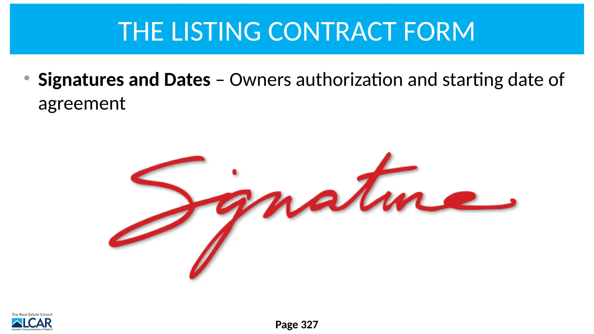 THE LISTING CONTRACT FORM
• Signatures and Dates – Owners authorization and starting date of
agreement
Page 327
 