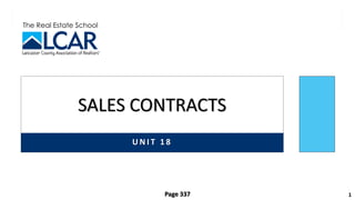 The Real Estate School
U N I T 1 8
SALES CONTRACTS
1
Page 337
 