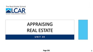The Real Estate School
U N I T 2 0
APPRAISING
REAL ESTATE
1
Page 391
 