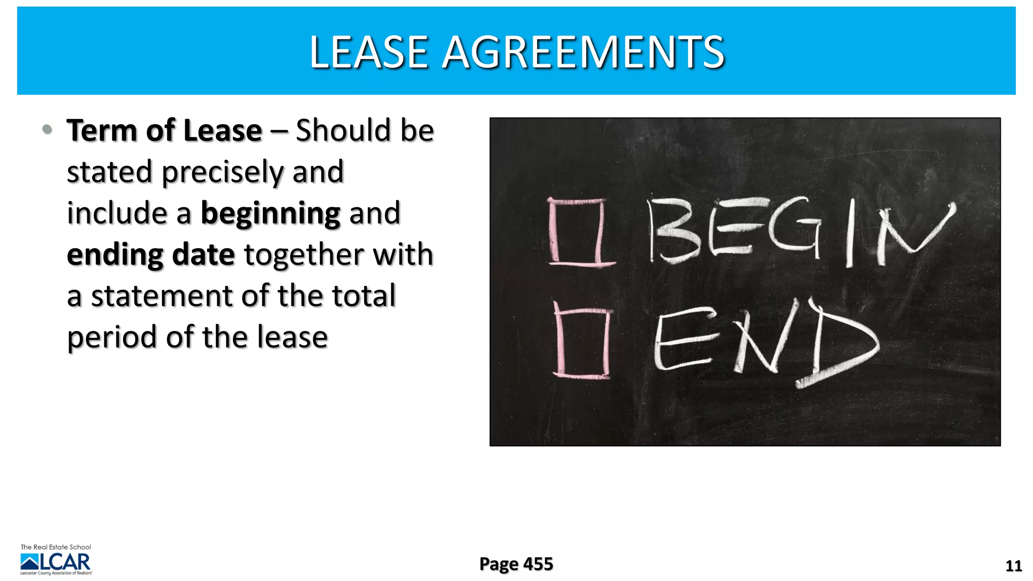 LEASE AGREEMENTS
• Term of Lease – Should be
stated precisely and
include a beginning and
ending date together with
a statement of the total
period of the lease
11
Page 455
 