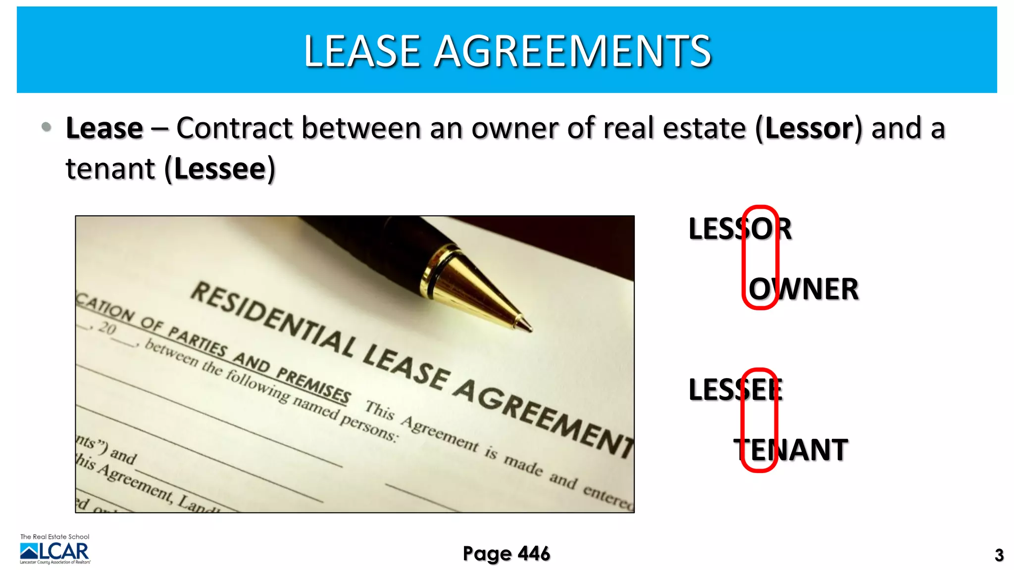 LEASE AGREEMENTS
• Lease – Contract between an owner of real estate (Lessor) and a
tenant (Lessee)
LESSOR
OWNER
LESSEE
TENANT
3
Page 446
 