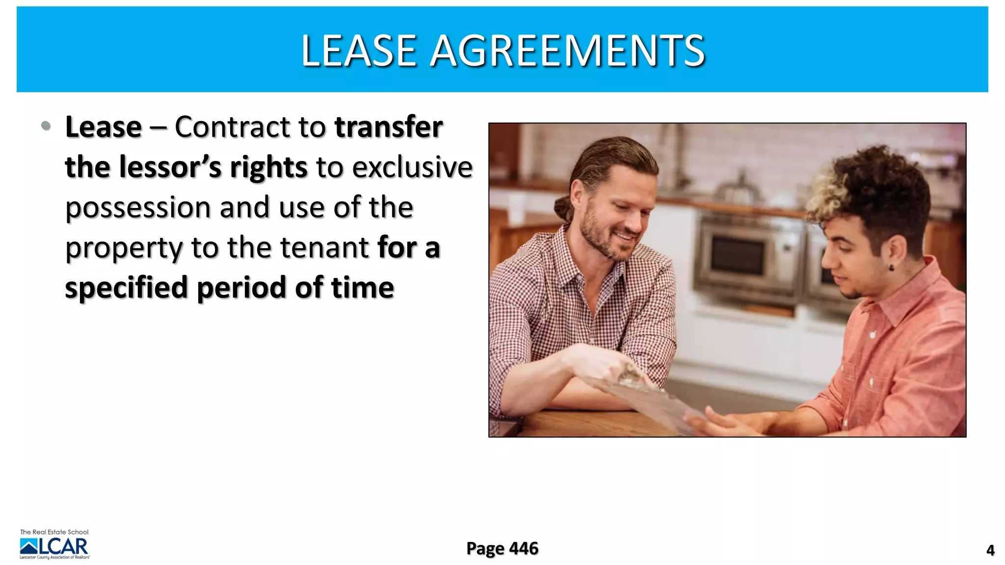 LEASE AGREEMENTS
• Lease – Contract to transfer
the lessor’s rights to exclusive
possession and use of the
property to the tenant for a
specified period of time
4
Page 446
 