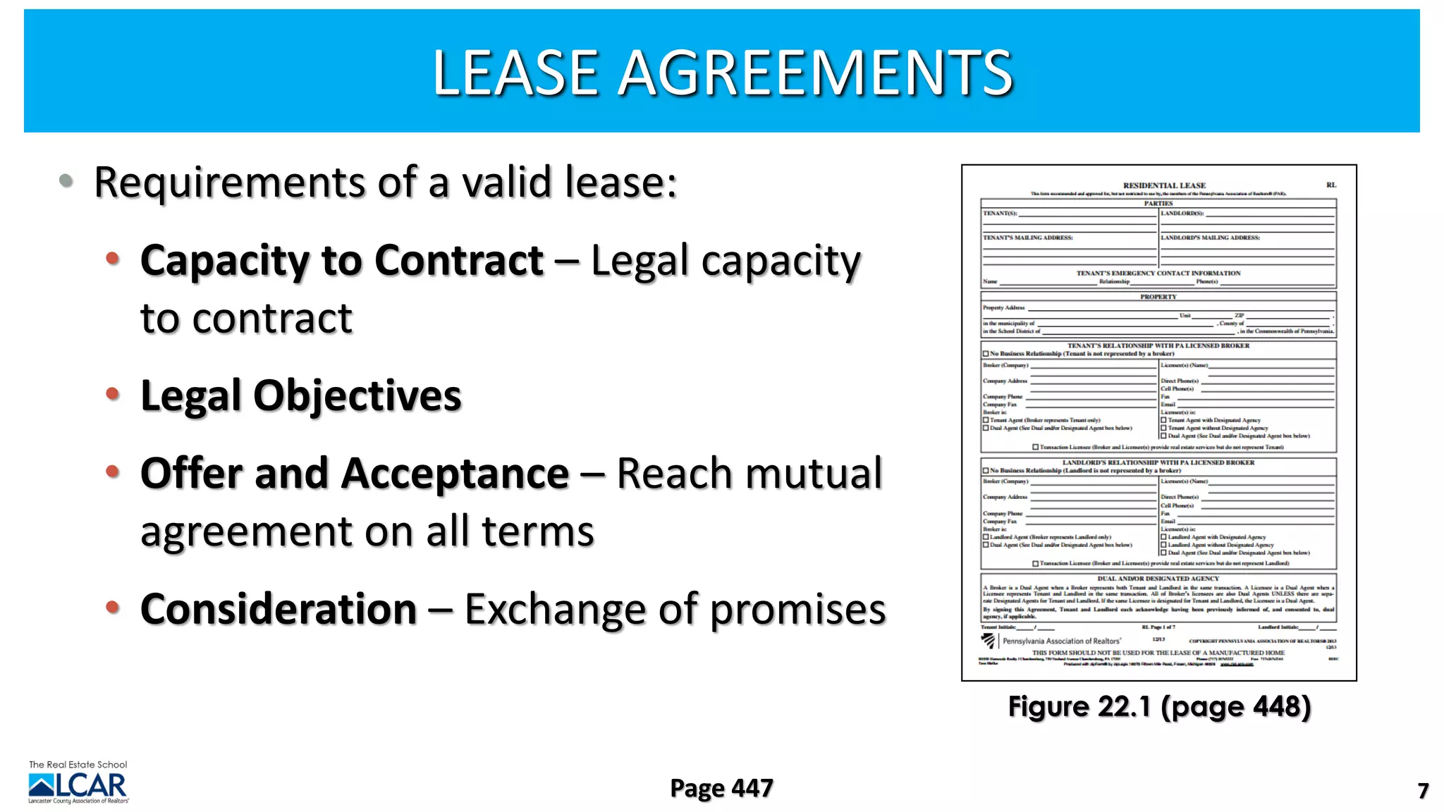 LEASE AGREEMENTS
• Requirements of a valid lease:
• Capacity to Contract – Legal capacity
to contract
• Legal Objectives
• Offer and Acceptance – Reach mutual
agreement on all terms
• Consideration – Exchange of promises
7
Page 447
Figure 22.1 (page 448)
 