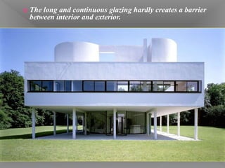  The long and continuous glazing hardly creates a barrier
between interior and exterior.
 