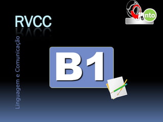 Linguagem e Comunicação
                          RVCC


      B1
 