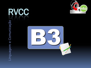 Linguagem e Comunicação
                          RVCC


      B3
 