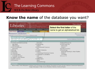 Know the name  of the database you want? Select the first letter  of the name to get an alphabetical list.  