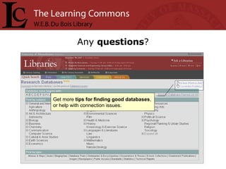 Any  questions ? Get more  tips for finding good databases , or help with connection issues. 