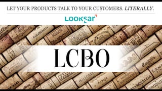 LET YOUR PRODUCTS TALK TO YOUR CUSTOMERS. LITERALLY.
 