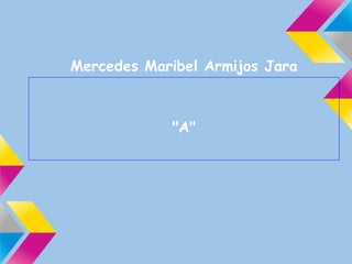 Mercedes Maribel Armijos Jara



             "A"
 