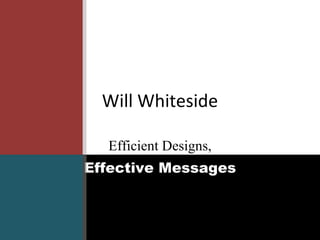 Will Whiteside Efficient Designs, Effective Messages 