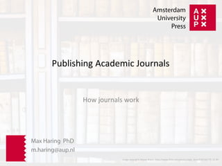 image copyrights Moyan Brenn https://www.flickr.com/photos/aigle_dore/6365101775 CC-BY
How journals work
Publishing Academic Journals
 
