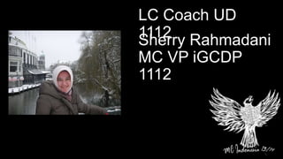 Sherry Rahmadani
MC VP iGCDP
1112
LC Coach UD
1112
 