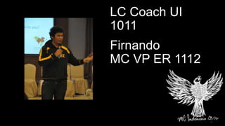 Firnando
MC VP ER 1112
LC Coach UI
1011
 