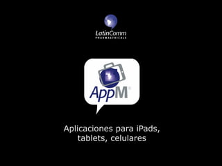 Aplicaciones para iPads,
    tablets, celulares
 