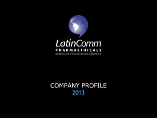COMPANY PROFILE
     2013
 