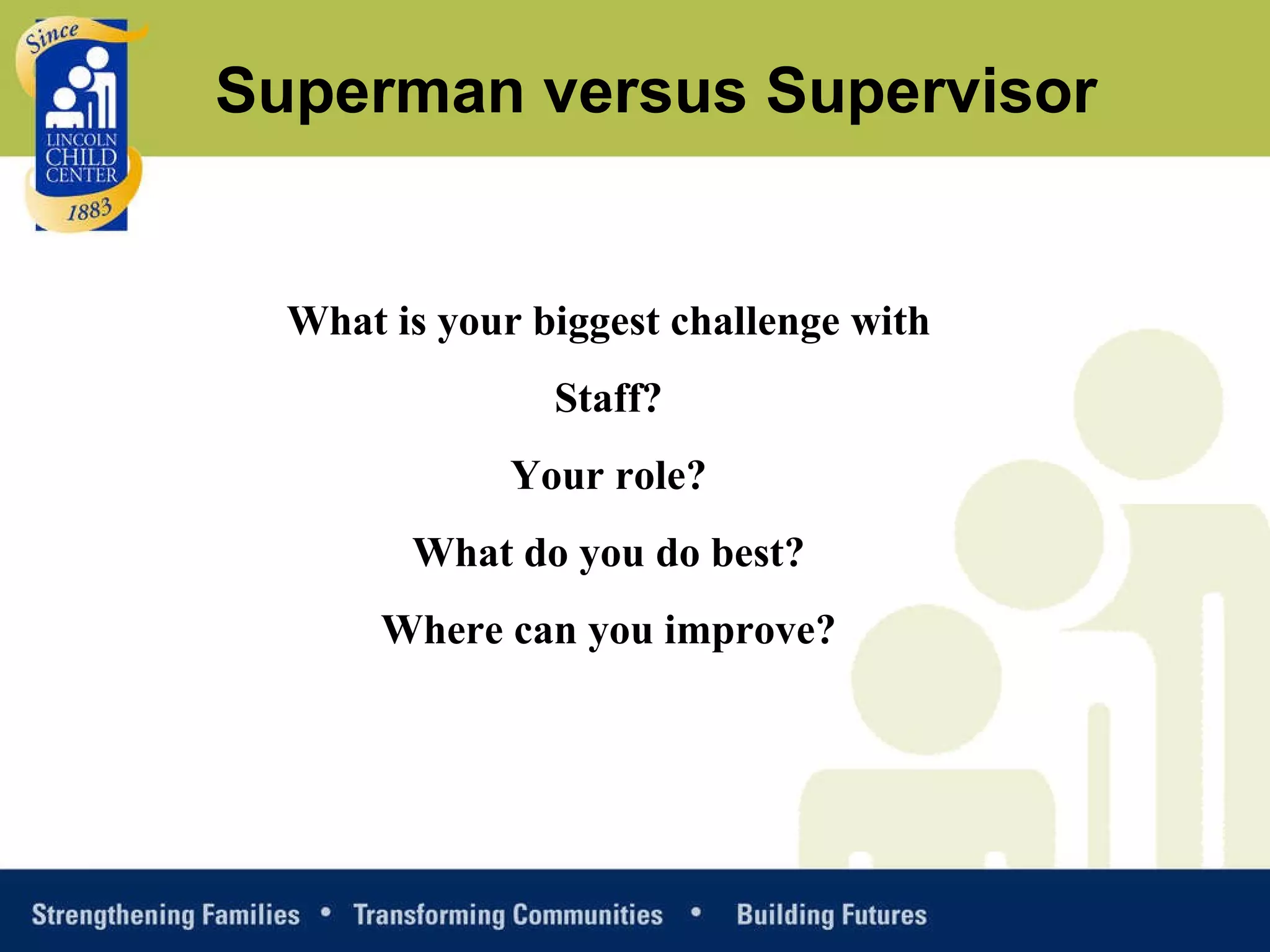 What is your biggest challenge with Staff? Your role? What do you do best? Where can you improve? Superman versus Supervisor 