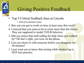 Giving Positive Feedback <ul><li>Top 5 Critical feedback lines at Lincoln </li></ul><ul><ul><ul><li>(David Letterman style...