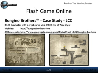 Flash Game Online <ul><li>Bungino Brothers™ - Case Study - LCC </li></ul><ul><li>3 LCC Graduates with a great game idea @ ...