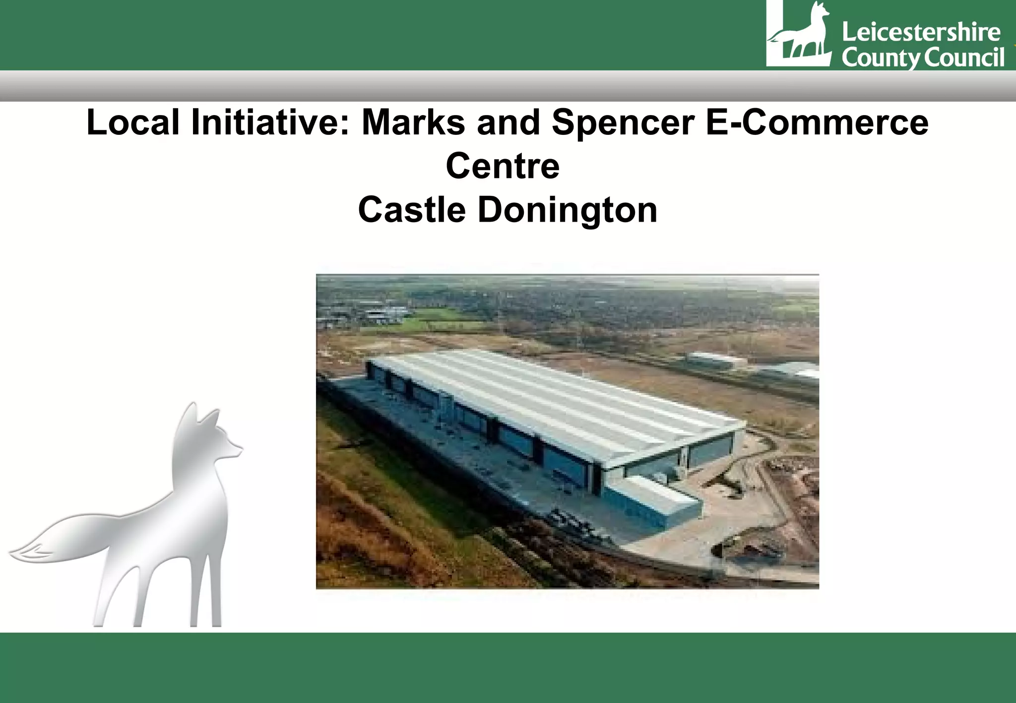 Local Initiative: Marks and Spencer E-Commerce
                       Centre
                  Castle Donington
 