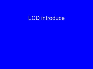 LCD introduce 