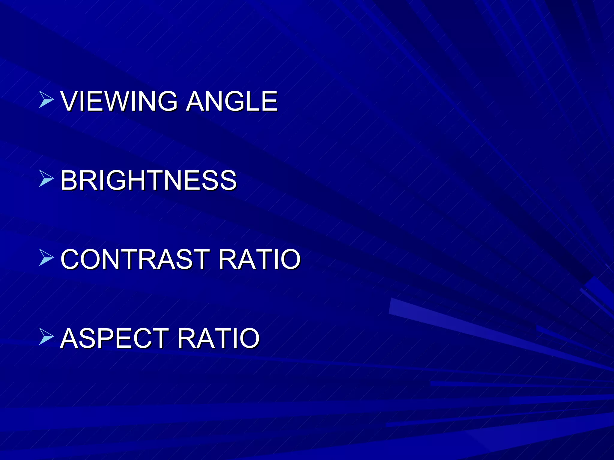 VIEWING ANGLE BRIGHTNESS CONTRAST RATIO ASPECT RATIO 
