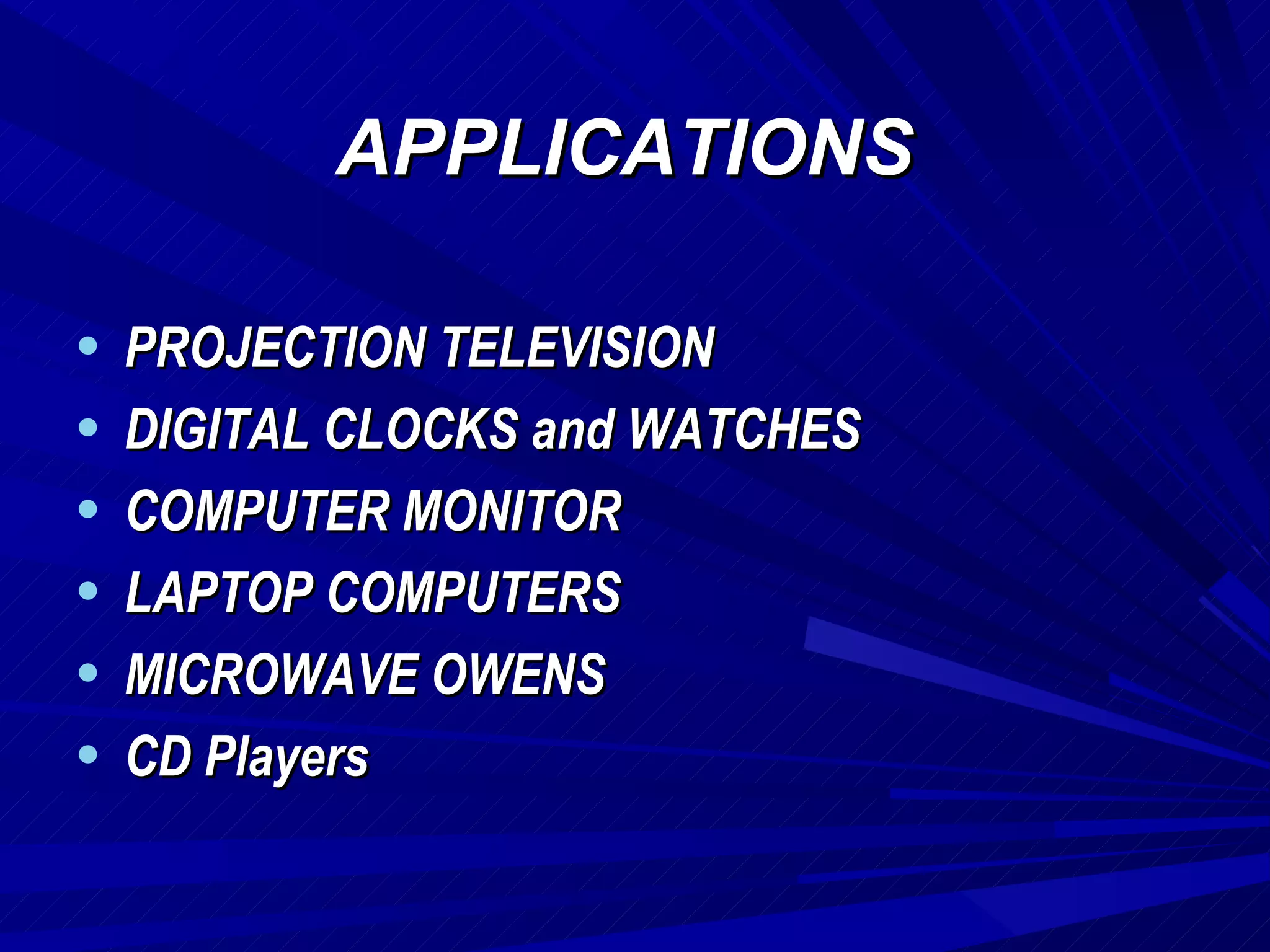 APPLICATIONS   PROJECTION TELEVISION DIGITAL CLOCKS and WATCHES COMPUTER MONITOR LAPTOP COMPUTERS MICROWAVE OWENS CD Players 