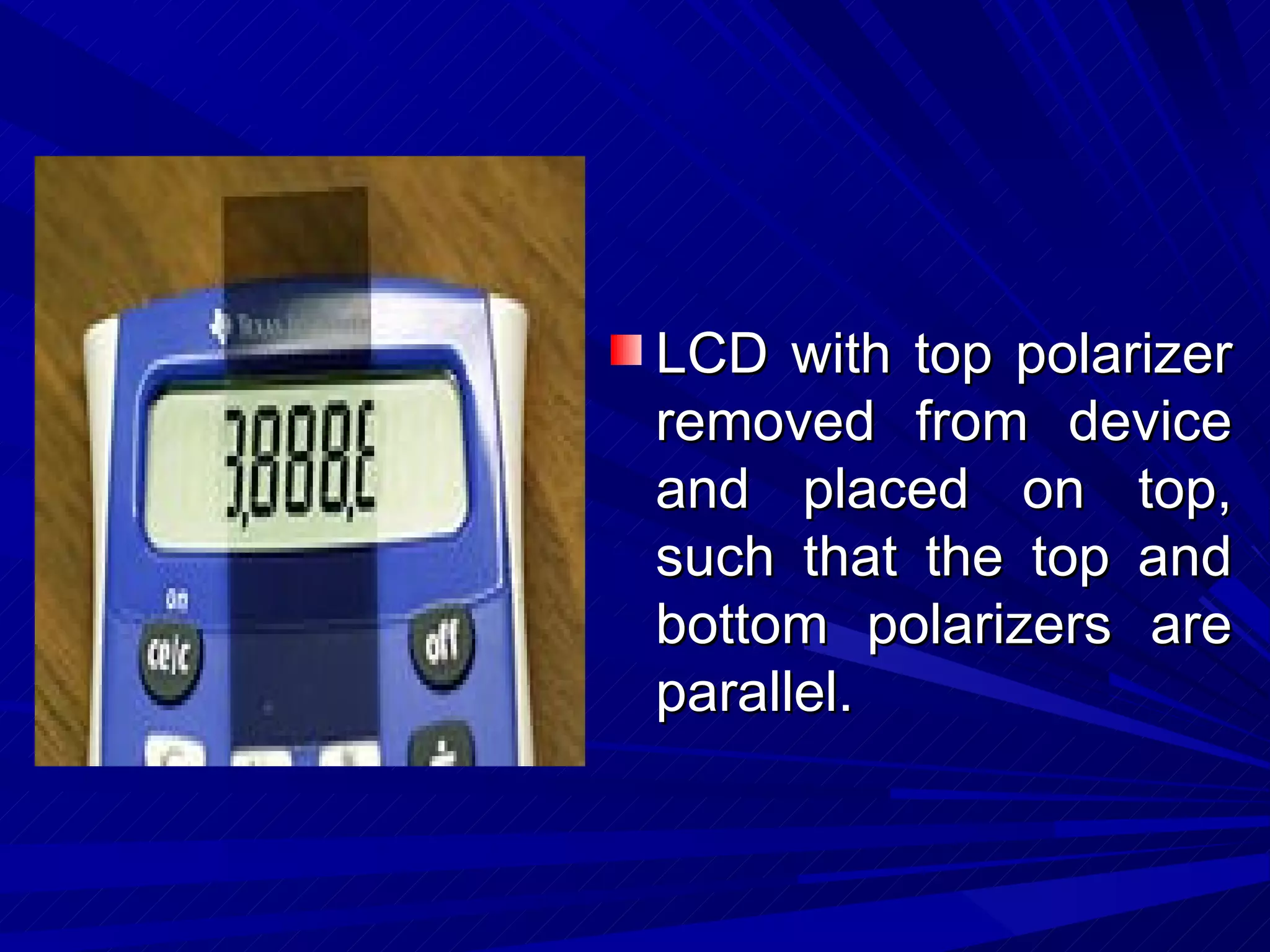 LCD with top polarizer removed from device and placed on top, such that the top and bottom polarizers are parallel.  