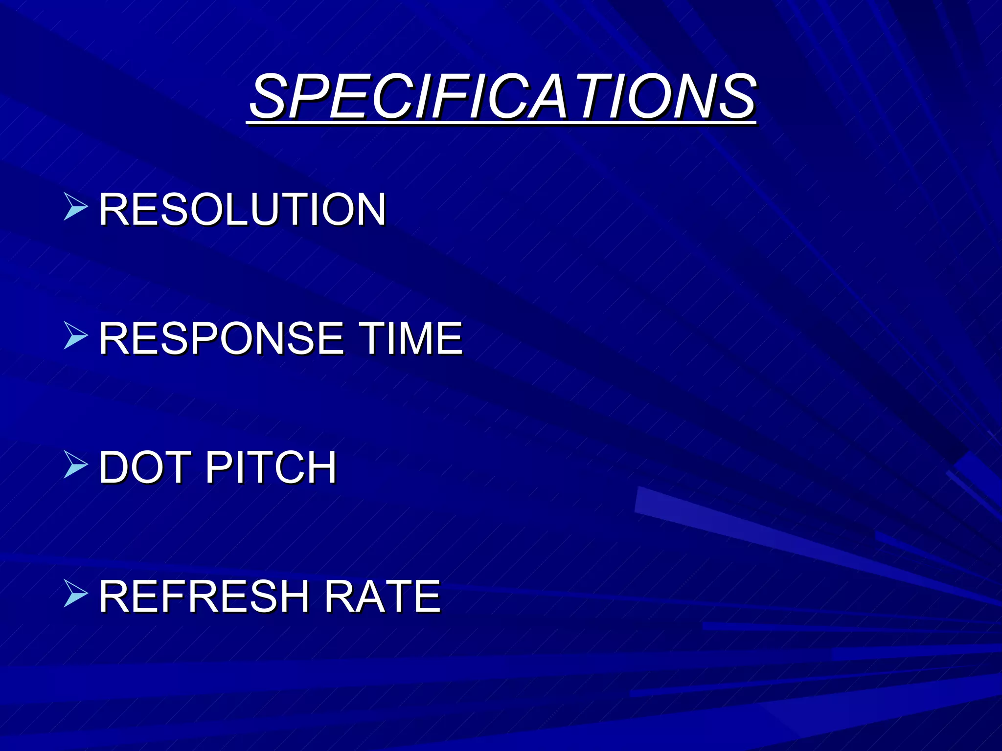 SPECIFICATIONS RESOLUTION RESPONSE TIME DOT PITCH REFRESH RATE 