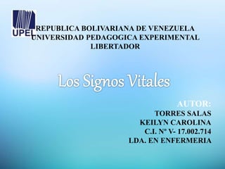 AUTOR:
TORRES SALAS
KEILYN CAROLINA
C.I. Nº V- 17.002.714
LDA. EN ENFERMERIA
REPUBLICA BOLIVARIANA DE VENEZUELA
UNIVERSIDAD PEDAGOGICA EXPERIMENTAL
LIBERTADOR
 