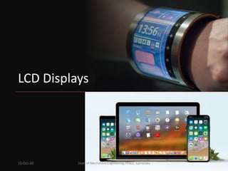 LCD Displays
15-Oct-20 Dept. of Mechanical Engineering, PESCE, Karnataka 2
 