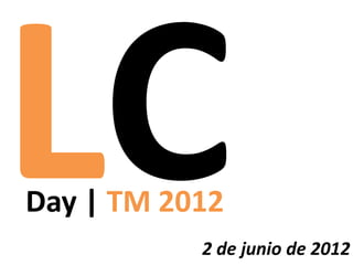 Day | TM 2012
           2 de junio de 2012
 