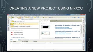 CREATING A NEW PROJECT USING MIKROC
 
