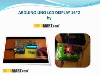 ARDUINO UNO LCD DISPLAY 16*2
by
 