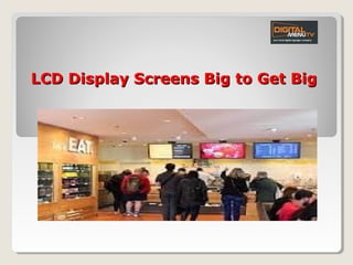 LCD Display Screens Big to Get BigLCD Display Screens Big to Get Big
 