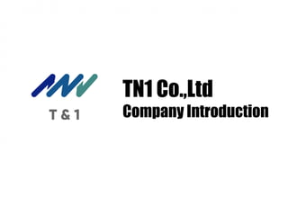 TN1 Co.,Ltd
Company Introduction
 