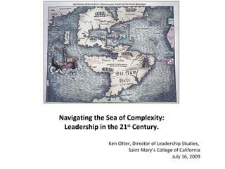 Navigating the Sea of Complexity: Leadership in the 21 st  Century. ,[object Object],[object Object],[object Object]