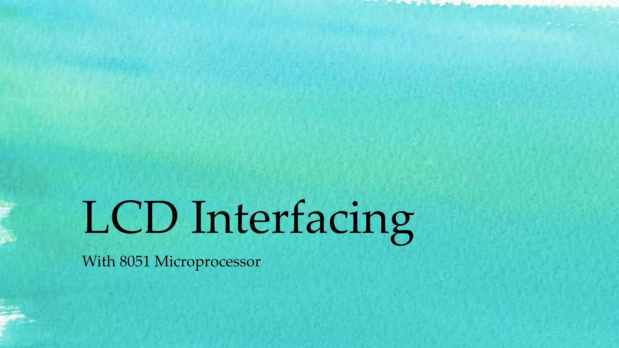 LCD Interfacing
With 8051 Microprocessor
 