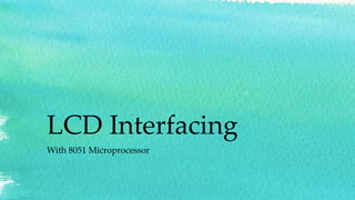 LCD Interfacing
With 8051 Microprocessor
 