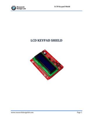 www.researchdesignlab.com Page 1
LCD Keypad Shield
LCD KEYPAD SHIELD
 