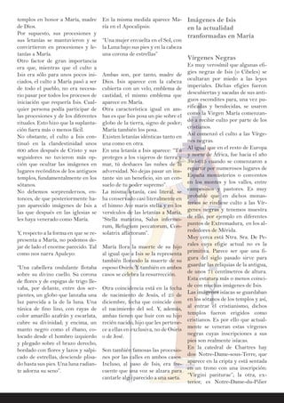 templos en honor a María, madre
de Dios.
Por supuesto, sus procesiones y
sus letanías se mantuvieron y se
convirtieron en procesiones y le-
tanías a María.
Otro factor de gran importancia
era que, mientras que el culto a
Isis era sólo para unos pocos ini-
ciados, el culto a María pasó a ser
de todo el pueblo, no era necesa-
rio pasar por todos los procesos de
iniciación que requería Isis. Cual-
quier persona podía participar de
las procesiones y de los diferentes
rituales. Esto hizo que la suplanta-
ción fuera más o menos fácil.
No obstante, el culto a Isis con-
tinuó en la clandestinidad unos
600 años después de Cristo y sus
seguidores no tuvieron más op-
ción que ocultar las imágenes en
lugares recónditos de los antiguos
templos, fundamentalmente en los
sótanos.
No debemos sorprendernos, en-
tonces, de que posteriormente ha-
yan aparecido imágenes de Isis a
las que después en las iglesias se
les haya venerado como María.
Y, respecto a la forma en que se re-
presenta a María, no podemos de-
jar de lado el enorme parecido. Tal
como nos narra Apuleyo:
“Una cabellera ondulante flotaba
sobre su divino cuello. Su corona
de flores y de espigas de trigo lle-
vaba, por delante, entre dos ser-
pientes, un globo que lanzaba una
luz parecida a la de la luna. Una
túnica de fino lino, con rayas de
color amarillo azafrán y escarlata,
cubre su divinidad; y encima, un
manto negro como el ébano, co-
locado desde el hombro izquierdo
y plegado sobre el brazo derecho,
bordado con flores y lazos y salpi-
cado de estrellas, desciende plisa-
do hasta sus pies. Una luna radian-
te adorna su seno”.
En la misma medida aparece Ma-
ría en el Apocalipsis:
“Una mujer envuelta en el Sol, con
la Luna bajo sus pies y en la cabeza
una corona de estrellas”
Ambas son, por tanto, madre de
Dios. Isis aparece con la cabeza
cubierta con un velo, emblema de
castidad, el mismo emblema que
aparece en María.
Otra característica igual en am-
bas es que Isis posa un pie sobre el
globo de la tierra, signo de poder;
María también los posa.
Existen letanías idénticas tanto en
una como en otra.
En una letanía a Isis aparece: “Tú
proteges a los viajeros de tierra y
mar, tú deshaces las nubes de la
adversidad. No dejas pasar un ins-
tante sin un beneficio, sin un con-
suelo de tu poder supremo”.
La misma letanía, casi literal, se
ha conservado casi literalmente en
el himno Ave maris stella y en los
versículos de las letanías a María,
“Stella matutina, Salus infermo-
rum, Refugium peccatorum, Con-
solatrix aflictorum”.
María llora la muerte de su hijo
al igual que a Isis se la representa
también llorando la muerte de su
esposo Osiris. Y también en ambos
casos se celebra la resurrección.
Otra coincidencia está en la fecha
de nacimiento de Jesús, el 25 de
diciembre, fecha que coincide con
el nacimiento del sol. Y, además,
ambas tienen que huir con su hijo
recién nacido, hijo que les pertene-
ce a ellas en exclusiva, no de Osiris
o de José.
Son también famosas las procesio-
nes por las calles en ambos casos.
Incluso, al paso de Isis, era fre-
cuente que una voz se alzara para
cantarle algo parecido a una saeta.
Imágenes de Isis
en la actualidad
tranformadas en María
Vírgenes Negras
Es muy verosímil que algunas efi-
gies negras de Isis (o Cibeles) se
ocultaran por miedo a las leyes
imperiales. Dichas efigies fueron
descubiertas y sacadas de sus anti-
guos escondites para, una vez pu-
rificadas y bendecidas, se usaron
como la Virgen María comenzan-
do a recibir culto por parte de los
cristianos.
Así comenzó el culto a las Vírge-
nes negras.
Al igual que en el resto de Europa
y norte de África, fue hacia el año
540-615 cuando se comenzaron a
repartir por numerosos lugares de
España monasterios o conventos
en los montes y los valles, entre
campesinos y pastores. Es muy
probable que en dichos monas-
terios se rindiese culto a las Vír-
genes negras y tenemos muestra
de ello, por ejemplo en diferentes
puntos de Extremadura, en los al-
rededores de Mérida.
Muy cerca está Ntra. Sra. De Pe-
rales cuya efigie actual no es la
primitiva. Parece ser que una fi-
gura del siglo pasado sirve para
guardar las reliquias de la antigua,
de unos 71 centímetros de altura.
Esta estatura más o menos coinci-
de con muchas imágenes de Isis.
Las imágenes isíacas se guardaban
en los sótanos de los templos y así,
al entrar el cristianismo, dichos
templos fueron erigidos como
cristianos. Es por ello que actual-
mente se veneran estas vírgenes
negras cuyas inscripciones a sus
pies son realmente isíacas.
En la catedral de Chartres hay
dos: Notre-Dame-sous-Terre, que
aparece en la cripta y está sentada
en un trono con una inscripción:
“Virgini pariturae”; la otra, ex-
terior, es Notre-Dame-du-Pilier
 