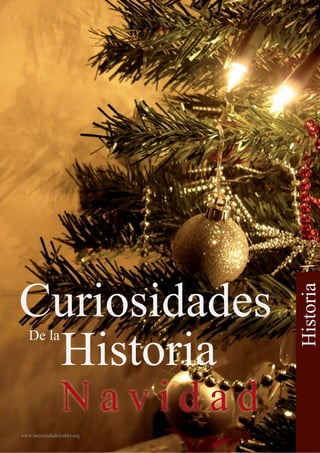 Curiosidades
Historia
www.lacruzadadelsaber.org
De la
Historia
N a v i d a d
 